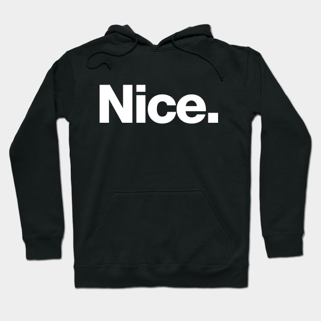 Nice Hoodie by Chestify